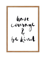 Have Courage and Be Kind | Black Art Print-PRINT-Olive et Oriel-Olive et Oriel-50x70 cm | 19.6" x 27.5"-Walnut-With White Border-Buy-Australian-Art-Prints-Online-with-Olive-et-Oriel-Your-Artwork-Specialists-Austrailia-Decorate-With-Coastal-Photo-Wall-Art-Prints-From-Our-Beach-House-Artwork-Collection-Fine-Poster-and-Framed-Artwork