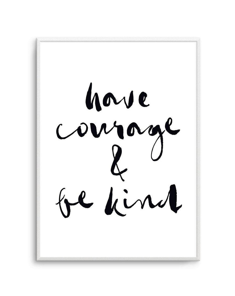 Have Courage and Be Kind | Black Art Print-PRINT-Olive et Oriel-Olive et Oriel-A4 | 8.3" x 11.7" | 21 x 29.7cm-Unframed Art Print-With White Border-Buy-Australian-Art-Prints-Online-with-Olive-et-Oriel-Your-Artwork-Specialists-Austrailia-Decorate-With-Coastal-Photo-Wall-Art-Prints-From-Our-Beach-House-Artwork-Collection-Fine-Poster-and-Framed-Artwork