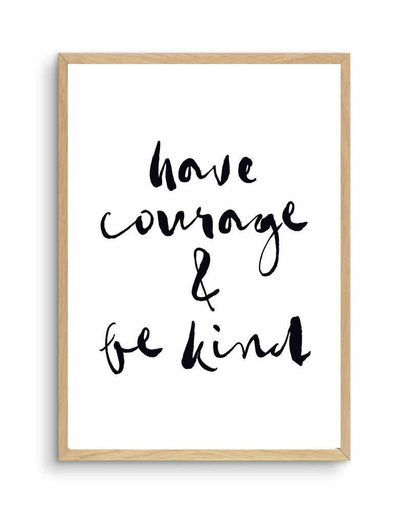 Have Courage and Be Kind | Black Art Print-PRINT-Olive et Oriel-Olive et Oriel-A4 | 8.3" x 11.7" | 21 x 29.7cm-Oak-With White Border-Buy-Australian-Art-Prints-Online-with-Olive-et-Oriel-Your-Artwork-Specialists-Austrailia-Decorate-With-Coastal-Photo-Wall-Art-Prints-From-Our-Beach-House-Artwork-Collection-Fine-Poster-and-Framed-Artwork