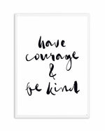 Have Courage and Be Kind | Black Art Print-PRINT-Olive et Oriel-Olive et Oriel-A4 | 8.3" x 11.7" | 21 x 29.7cm-White-With White Border-Buy-Australian-Art-Prints-Online-with-Olive-et-Oriel-Your-Artwork-Specialists-Austrailia-Decorate-With-Coastal-Photo-Wall-Art-Prints-From-Our-Beach-House-Artwork-Collection-Fine-Poster-and-Framed-Artwork