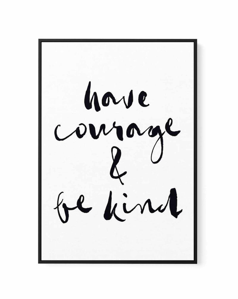 Have Courage and Be Kind | Black | Framed Canvas-CANVAS-You can shop wall art online with Olive et Oriel for everything from abstract art to fun kids wall art. Our beautiful modern art prints and canvas art are available from large canvas prints to wall art paintings and our proudly Australian artwork collection offers only the highest quality framed large wall art and canvas art Australia - You can buy fashion photography prints or Hampton print posters and paintings on canvas from Olive et Ori
