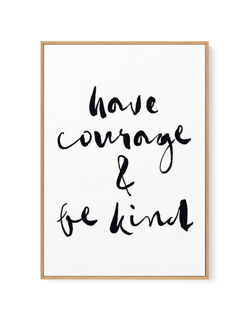 Have Courage and Be Kind | Black | Framed Canvas-CANVAS-You can shop wall art online with Olive et Oriel for everything from abstract art to fun kids wall art. Our beautiful modern art prints and canvas art are available from large canvas prints to wall art paintings and our proudly Australian artwork collection offers only the highest quality framed large wall art and canvas art Australia - You can buy fashion photography prints or Hampton print posters and paintings on canvas from Olive et Ori