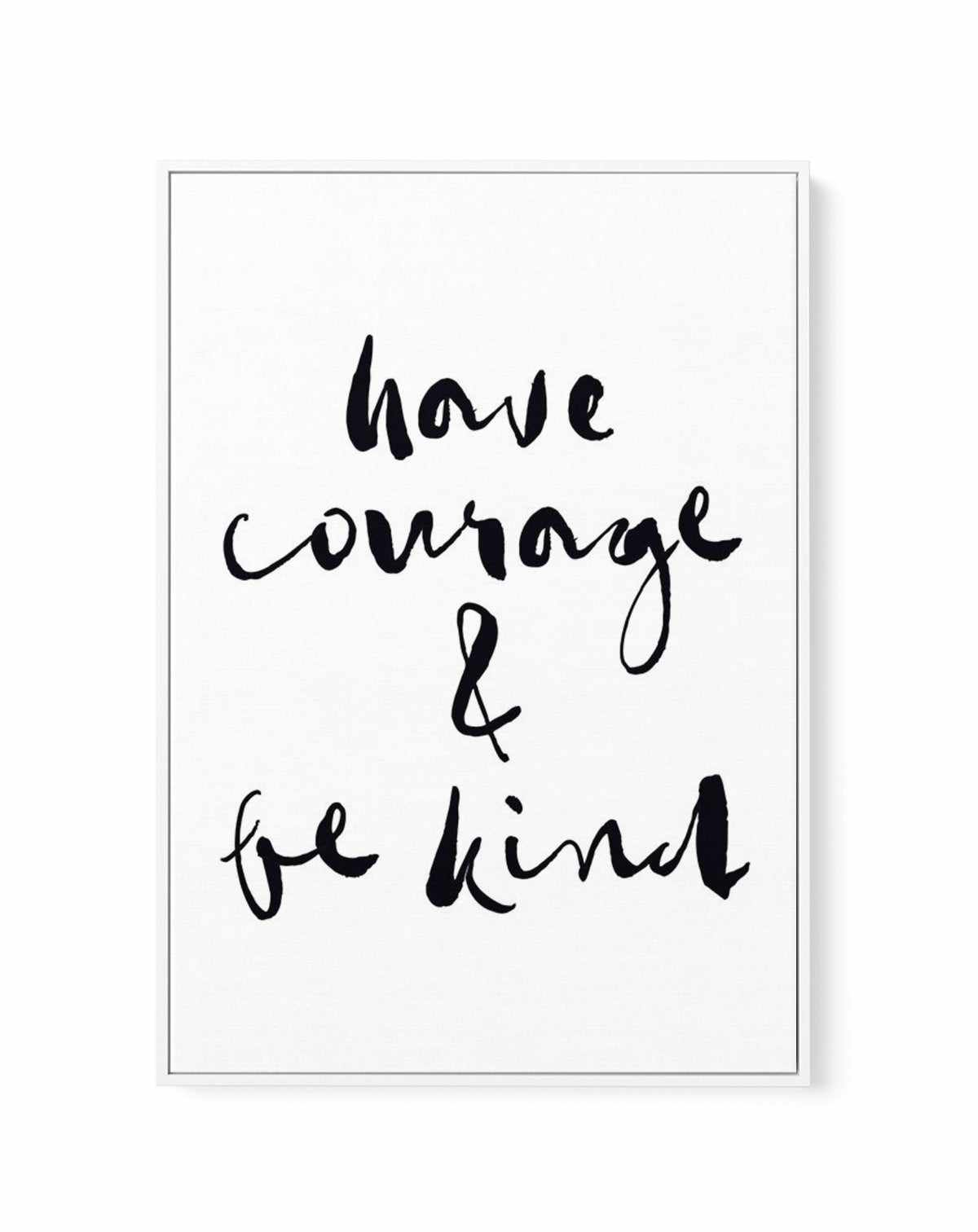 Have Courage and Be Kind | Black | Framed Canvas-CANVAS-You can shop wall art online with Olive et Oriel for everything from abstract art to fun kids wall art. Our beautiful modern art prints and canvas art are available from large canvas prints to wall art paintings and our proudly Australian artwork collection offers only the highest quality framed large wall art and canvas art Australia - You can buy fashion photography prints or Hampton print posters and paintings on canvas from Olive et Ori