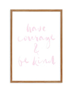 Have Courage and Be Kind | Blush Art Print-PRINT-Olive et Oriel-Olive et Oriel-50x70 cm | 19.6" x 27.5"-Walnut-With White Border-Buy-Australian-Art-Prints-Online-with-Olive-et-Oriel-Your-Artwork-Specialists-Austrailia-Decorate-With-Coastal-Photo-Wall-Art-Prints-From-Our-Beach-House-Artwork-Collection-Fine-Poster-and-Framed-Artwork