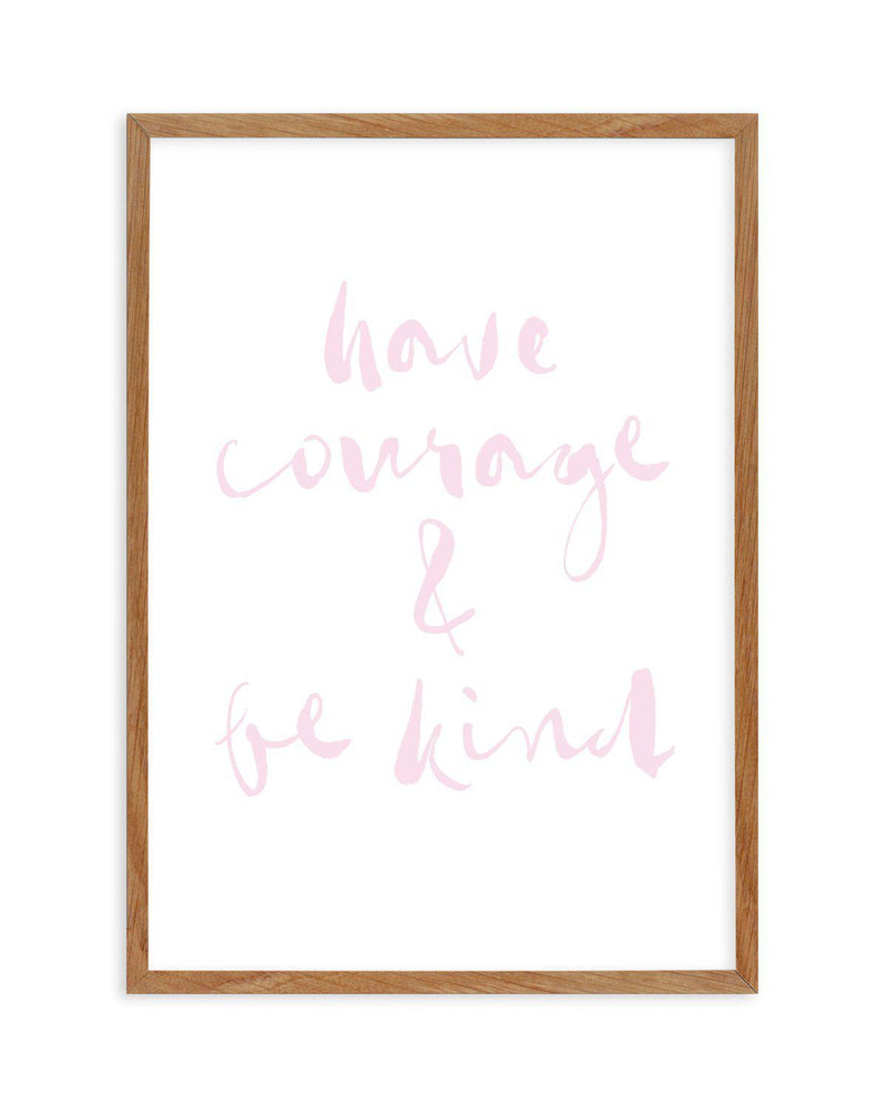 Have Courage and Be Kind | Blush Art Print-PRINT-Olive et Oriel-Olive et Oriel-50x70 cm | 19.6" x 27.5"-Walnut-With White Border-Buy-Australian-Art-Prints-Online-with-Olive-et-Oriel-Your-Artwork-Specialists-Austrailia-Decorate-With-Coastal-Photo-Wall-Art-Prints-From-Our-Beach-House-Artwork-Collection-Fine-Poster-and-Framed-Artwork