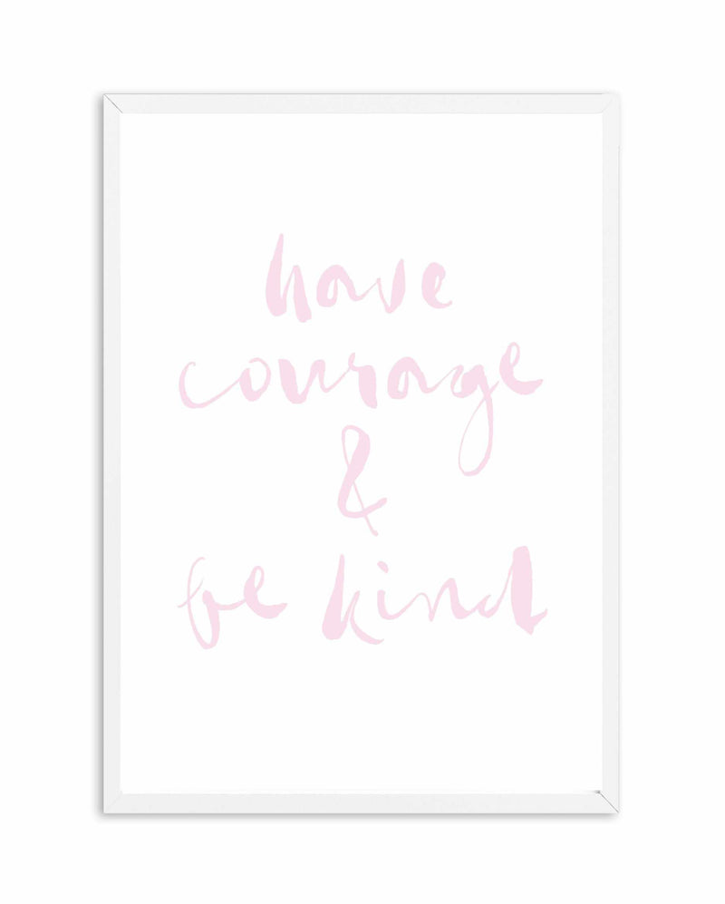 Have Courage and Be Kind | Blush Art Print-PRINT-Olive et Oriel-Olive et Oriel-A4 | 8.3" x 11.7" | 21 x 29.7cm-White-With White Border-Buy-Australian-Art-Prints-Online-with-Olive-et-Oriel-Your-Artwork-Specialists-Austrailia-Decorate-With-Coastal-Photo-Wall-Art-Prints-From-Our-Beach-House-Artwork-Collection-Fine-Poster-and-Framed-Artwork