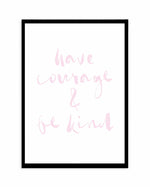Have Courage and Be Kind | Blush Art Print-PRINT-Olive et Oriel-Olive et Oriel-A4 | 8.3" x 11.7" | 21 x 29.7cm-Black-With White Border-Buy-Australian-Art-Prints-Online-with-Olive-et-Oriel-Your-Artwork-Specialists-Austrailia-Decorate-With-Coastal-Photo-Wall-Art-Prints-From-Our-Beach-House-Artwork-Collection-Fine-Poster-and-Framed-Artwork