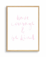 Have Courage and Be Kind | Blush Art Print-PRINT-Olive et Oriel-Olive et Oriel-A4 | 8.3" x 11.7" | 21 x 29.7cm-Oak-With White Border-Buy-Australian-Art-Prints-Online-with-Olive-et-Oriel-Your-Artwork-Specialists-Austrailia-Decorate-With-Coastal-Photo-Wall-Art-Prints-From-Our-Beach-House-Artwork-Collection-Fine-Poster-and-Framed-Artwork
