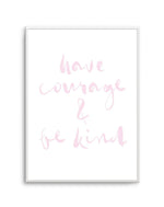 Have Courage and Be Kind | Blush Art Print-PRINT-Olive et Oriel-Olive et Oriel-A4 | 8.3" x 11.7" | 21 x 29.7cm-Unframed Art Print-With White Border-Buy-Australian-Art-Prints-Online-with-Olive-et-Oriel-Your-Artwork-Specialists-Austrailia-Decorate-With-Coastal-Photo-Wall-Art-Prints-From-Our-Beach-House-Artwork-Collection-Fine-Poster-and-Framed-Artwork