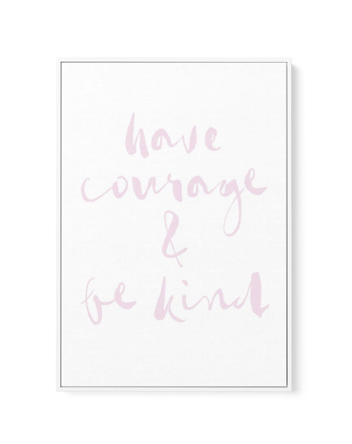 Have Courage and Be Kind | Blush | Framed Canvas-CANVAS-You can shop wall art online with Olive et Oriel for everything from abstract art to fun kids wall art. Our beautiful modern art prints and canvas art are available from large canvas prints to wall art paintings and our proudly Australian artwork collection offers only the highest quality framed large wall art and canvas art Australia - You can buy fashion photography prints or Hampton print posters and paintings on canvas from Olive et Ori