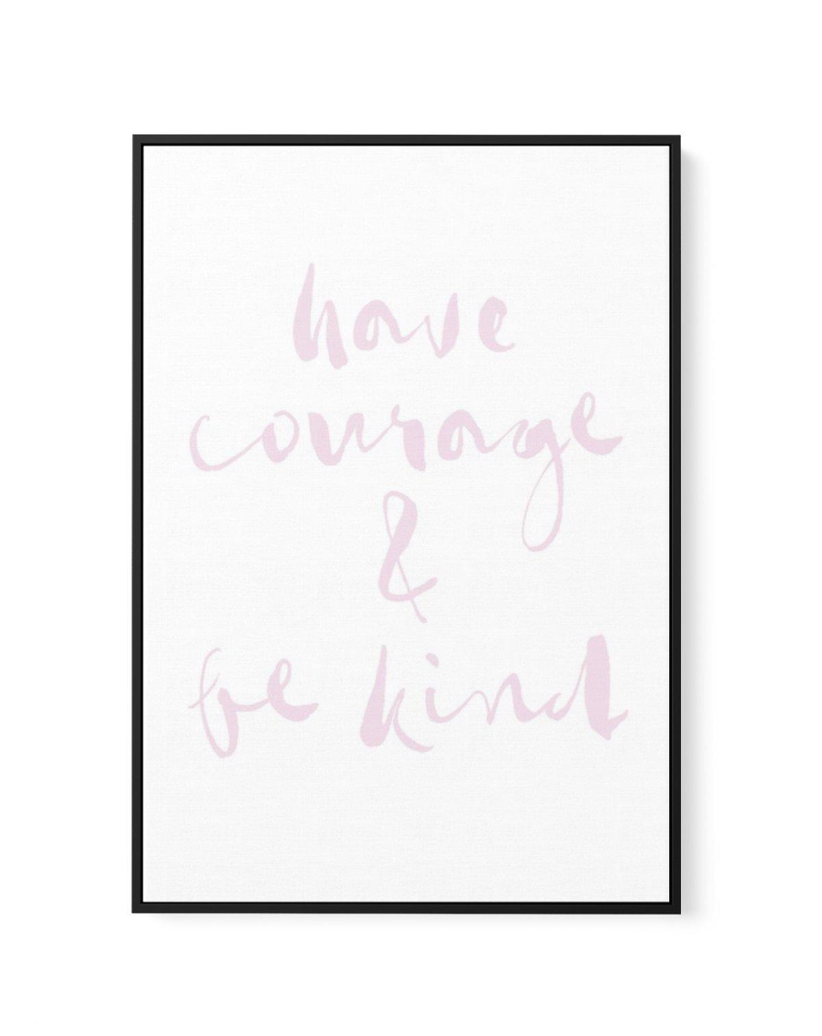 Have Courage and Be Kind | Blush | Framed Canvas-CANVAS-You can shop wall art online with Olive et Oriel for everything from abstract art to fun kids wall art. Our beautiful modern art prints and canvas art are available from large canvas prints to wall art paintings and our proudly Australian artwork collection offers only the highest quality framed large wall art and canvas art Australia - You can buy fashion photography prints or Hampton print posters and paintings on canvas from Olive et Ori