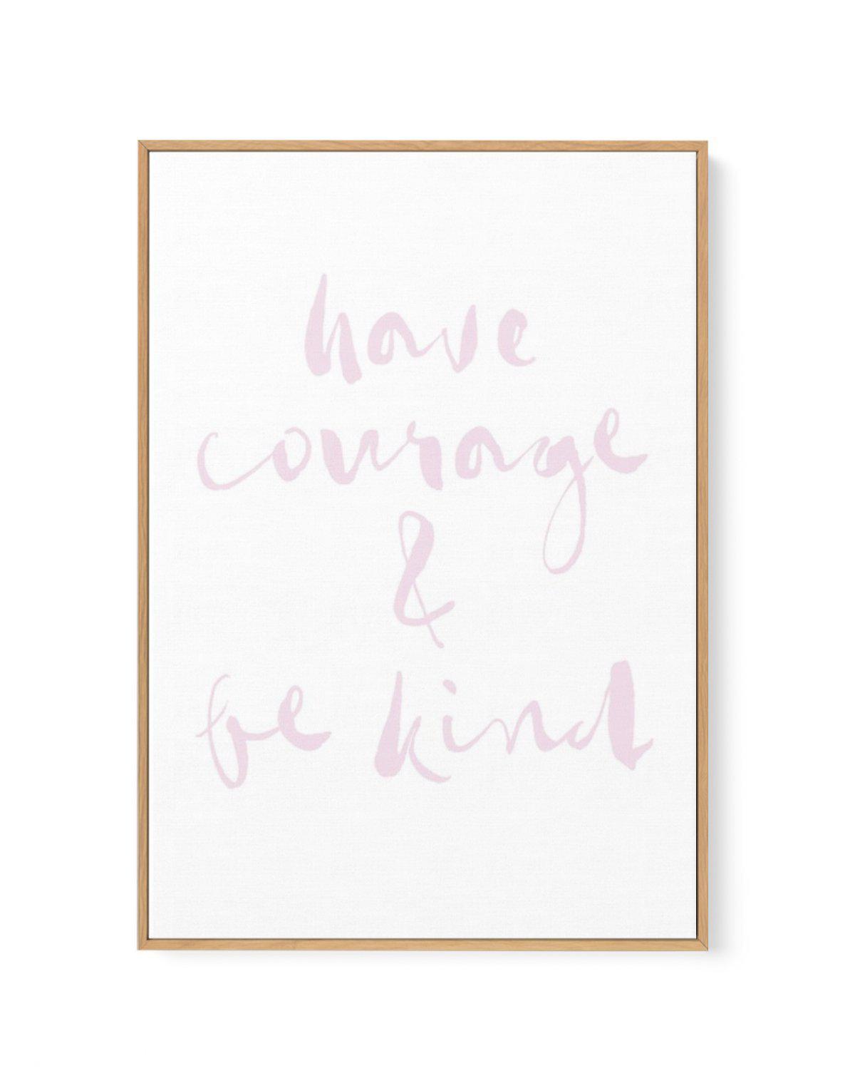 Have Courage and Be Kind | Blush | Framed Canvas-CANVAS-You can shop wall art online with Olive et Oriel for everything from abstract art to fun kids wall art. Our beautiful modern art prints and canvas art are available from large canvas prints to wall art paintings and our proudly Australian artwork collection offers only the highest quality framed large wall art and canvas art Australia - You can buy fashion photography prints or Hampton print posters and paintings on canvas from Olive et Ori