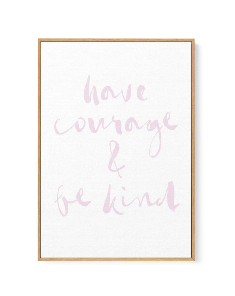 Have Courage and Be Kind | Blush | Framed Canvas-CANVAS-You can shop wall art online with Olive et Oriel for everything from abstract art to fun kids wall art. Our beautiful modern art prints and canvas art are available from large canvas prints to wall art paintings and our proudly Australian artwork collection offers only the highest quality framed large wall art and canvas art Australia - You can buy fashion photography prints or Hampton print posters and paintings on canvas from Olive et Ori