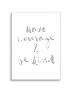 Have Courage and Be Kind | Grey Art Print-PRINT-Olive et Oriel-Olive et Oriel-A4 | 8.3" x 11.7" | 21 x 29.7cm-Unframed Art Print-With White Border-Buy-Australian-Art-Prints-Online-with-Olive-et-Oriel-Your-Artwork-Specialists-Austrailia-Decorate-With-Coastal-Photo-Wall-Art-Prints-From-Our-Beach-House-Artwork-Collection-Fine-Poster-and-Framed-Artwork