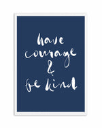 Have Courage and Be Kind | Navy Art Print-PRINT-Olive et Oriel-Olive et Oriel-A4 | 8.3" x 11.7" | 21 x 29.7cm-White-With White Border-Buy-Australian-Art-Prints-Online-with-Olive-et-Oriel-Your-Artwork-Specialists-Austrailia-Decorate-With-Coastal-Photo-Wall-Art-Prints-From-Our-Beach-House-Artwork-Collection-Fine-Poster-and-Framed-Artwork