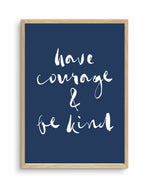 Have Courage and Be Kind | Navy Art Print-PRINT-Olive et Oriel-Olive et Oriel-A4 | 8.3" x 11.7" | 21 x 29.7cm-Oak-With White Border-Buy-Australian-Art-Prints-Online-with-Olive-et-Oriel-Your-Artwork-Specialists-Austrailia-Decorate-With-Coastal-Photo-Wall-Art-Prints-From-Our-Beach-House-Artwork-Collection-Fine-Poster-and-Framed-Artwork