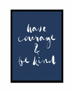 Have Courage and Be Kind | Navy Art Print-PRINT-Olive et Oriel-Olive et Oriel-A4 | 8.3" x 11.7" | 21 x 29.7cm-Black-With White Border-Buy-Australian-Art-Prints-Online-with-Olive-et-Oriel-Your-Artwork-Specialists-Austrailia-Decorate-With-Coastal-Photo-Wall-Art-Prints-From-Our-Beach-House-Artwork-Collection-Fine-Poster-and-Framed-Artwork