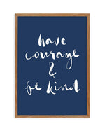 Have Courage and Be Kind | Navy Art Print-PRINT-Olive et Oriel-Olive et Oriel-50x70 cm | 19.6" x 27.5"-Walnut-With White Border-Buy-Australian-Art-Prints-Online-with-Olive-et-Oriel-Your-Artwork-Specialists-Austrailia-Decorate-With-Coastal-Photo-Wall-Art-Prints-From-Our-Beach-House-Artwork-Collection-Fine-Poster-and-Framed-Artwork