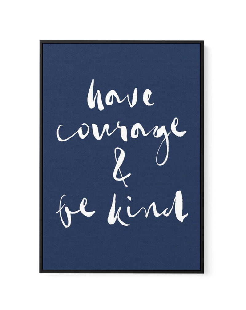 Have Courage and Be Kind | Navy | Framed Canvas-CANVAS-You can shop wall art online with Olive et Oriel for everything from abstract art to fun kids wall art. Our beautiful modern art prints and canvas art are available from large canvas prints to wall art paintings and our proudly Australian artwork collection offers only the highest quality framed large wall art and canvas art Australia - You can buy fashion photography prints or Hampton print posters and paintings on canvas from Olive et Orie