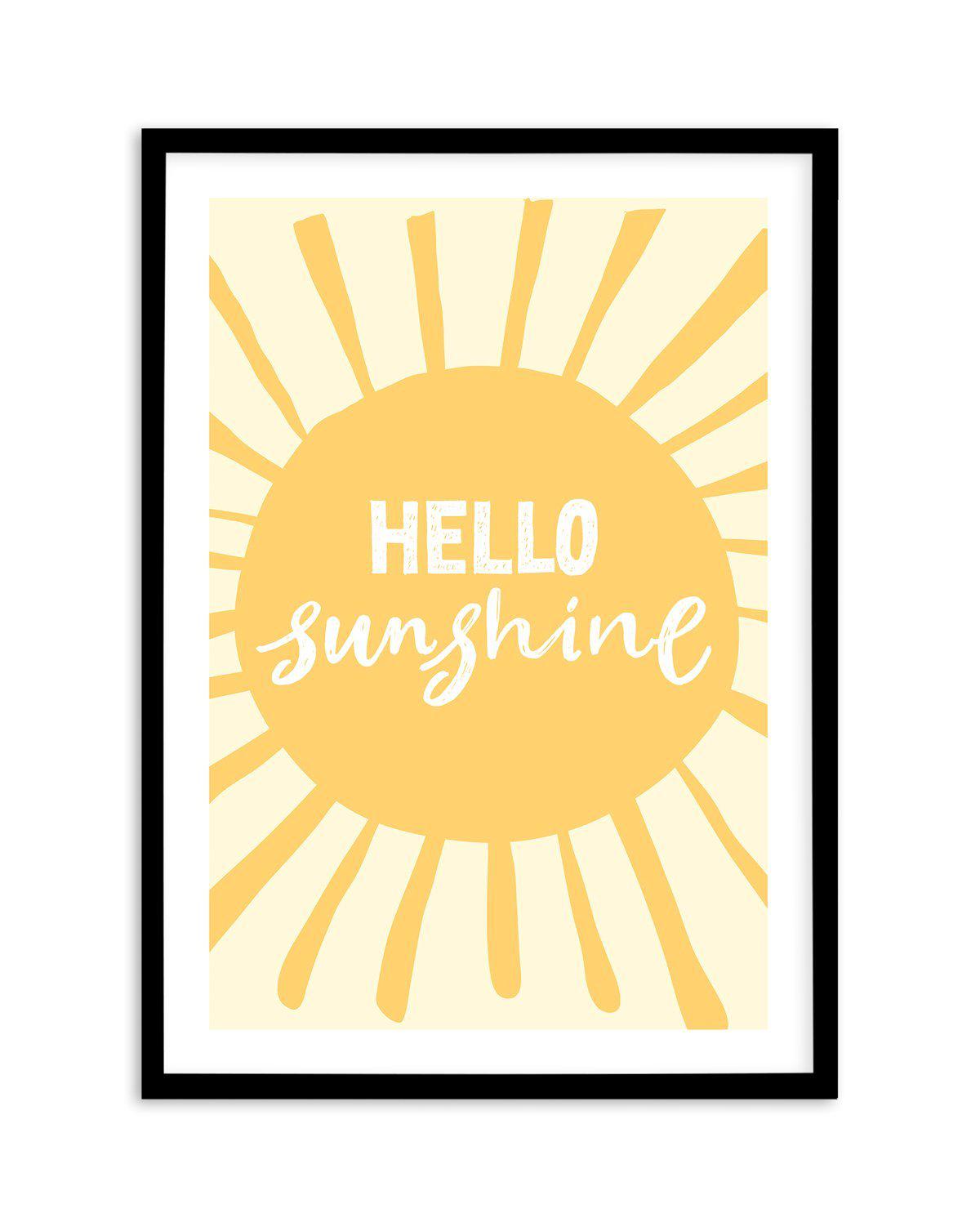 Hello Sunshine Art Print-PRINT-Olive et Oriel-Olive et Oriel-A5 | 5.8" x 8.3" | 14.8 x 21cm-Black-With White Border-Buy-Australian-Art-Prints-Online-with-Olive-et-Oriel-Your-Artwork-Specialists-Austrailia-Decorate-With-Coastal-Photo-Wall-Art-Prints-From-Our-Beach-House-Artwork-Collection-Fine-Poster-and-Framed-Artwork