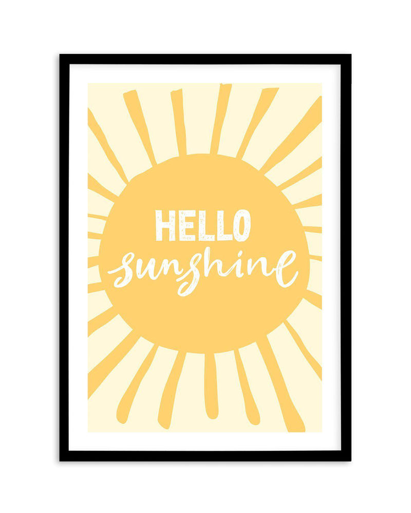 Hello Sunshine Art Print-PRINT-Olive et Oriel-Olive et Oriel-A5 | 5.8" x 8.3" | 14.8 x 21cm-Black-With White Border-Buy-Australian-Art-Prints-Online-with-Olive-et-Oriel-Your-Artwork-Specialists-Austrailia-Decorate-With-Coastal-Photo-Wall-Art-Prints-From-Our-Beach-House-Artwork-Collection-Fine-Poster-and-Framed-Artwork