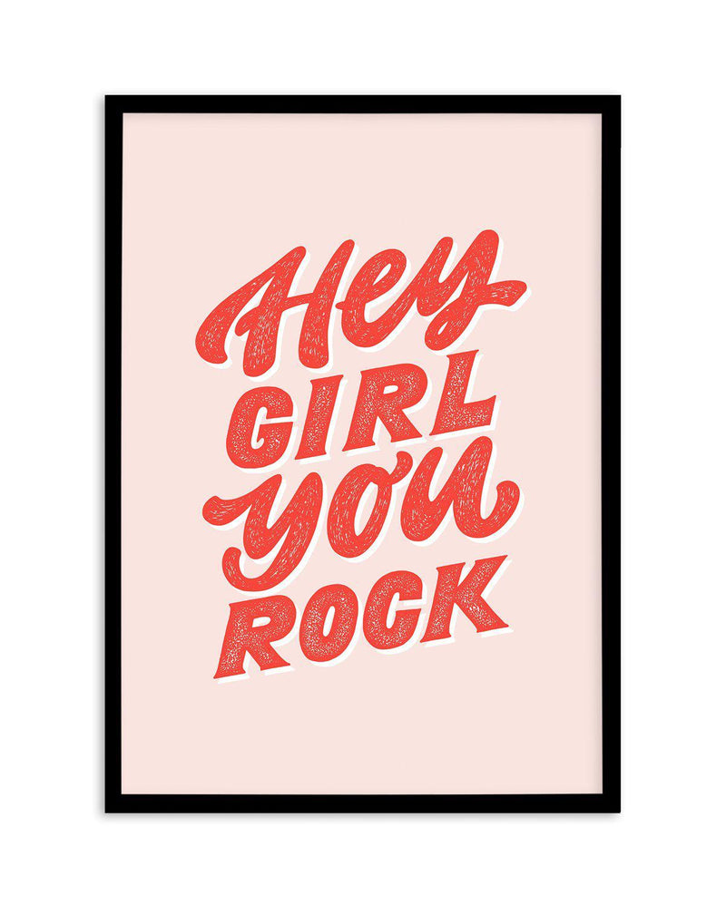 Hey Girl, You Rock Art Print-PRINT-Olive et Oriel-Olive et Oriel-A5 | 5.8" x 8.3" | 14.8 x 21cm-Black-With White Border-Buy-Australian-Art-Prints-Online-with-Olive-et-Oriel-Your-Artwork-Specialists-Austrailia-Decorate-With-Coastal-Photo-Wall-Art-Prints-From-Our-Beach-House-Artwork-Collection-Fine-Poster-and-Framed-Artwork