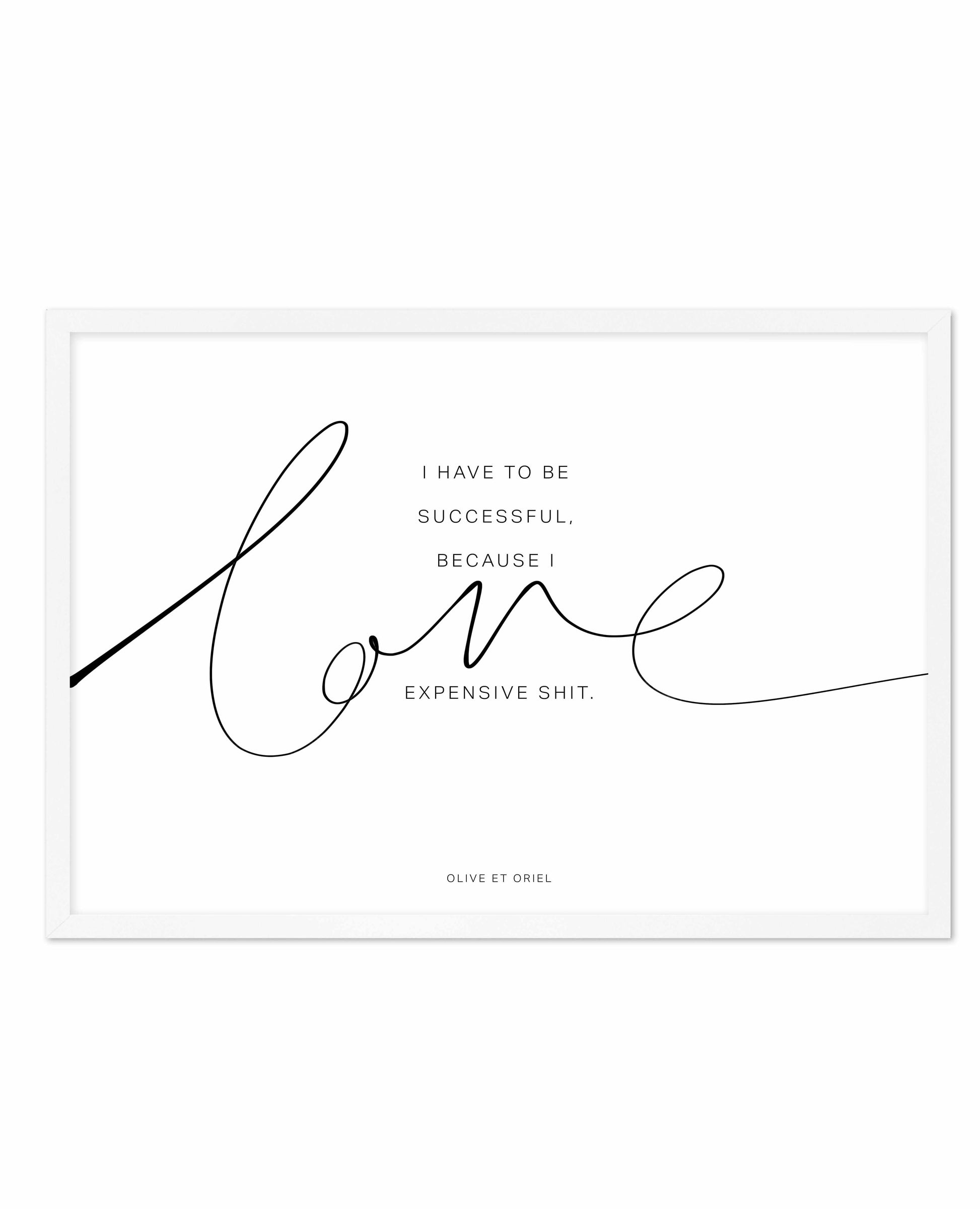 I Love Expensive Shit | LS Art Print-PRINT-Olive et Oriel-Olive et Oriel-A5 | 5.8" x 8.3" | 14.8 x 21cm-White-With White Border-Buy-Australian-Art-Prints-Online-with-Olive-et-Oriel-Your-Artwork-Specialists-Austrailia-Decorate-With-Coastal-Photo-Wall-Art-Prints-From-Our-Beach-House-Artwork-Collection-Fine-Poster-and-Framed-Artwork