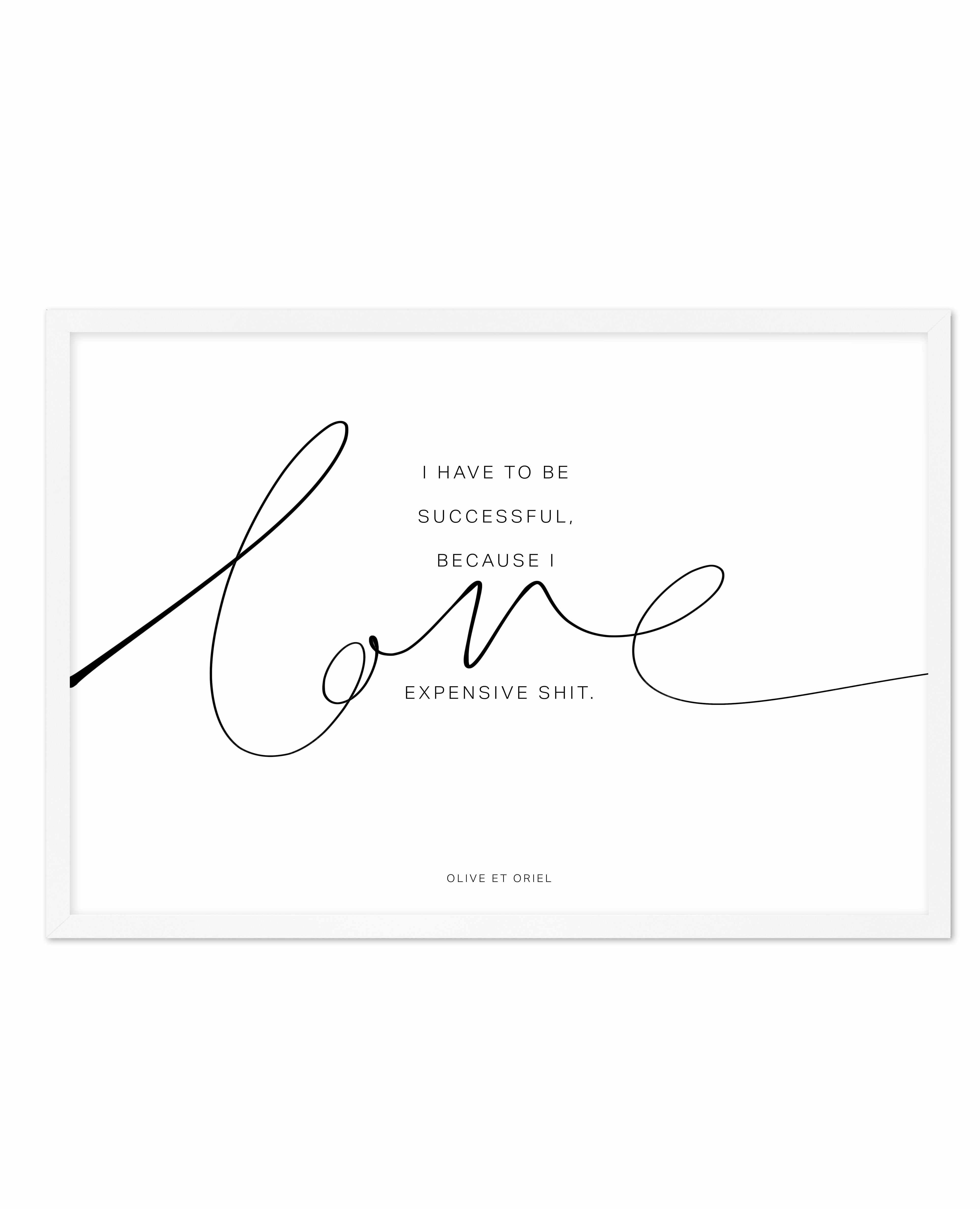 I Love Expensive Shit | LS Art Print-PRINT-Olive et Oriel-Olive et Oriel-A5 | 5.8" x 8.3" | 14.8 x 21cm-White-With White Border-Buy-Australian-Art-Prints-Online-with-Olive-et-Oriel-Your-Artwork-Specialists-Austrailia-Decorate-With-Coastal-Photo-Wall-Art-Prints-From-Our-Beach-House-Artwork-Collection-Fine-Poster-and-Framed-Artwork