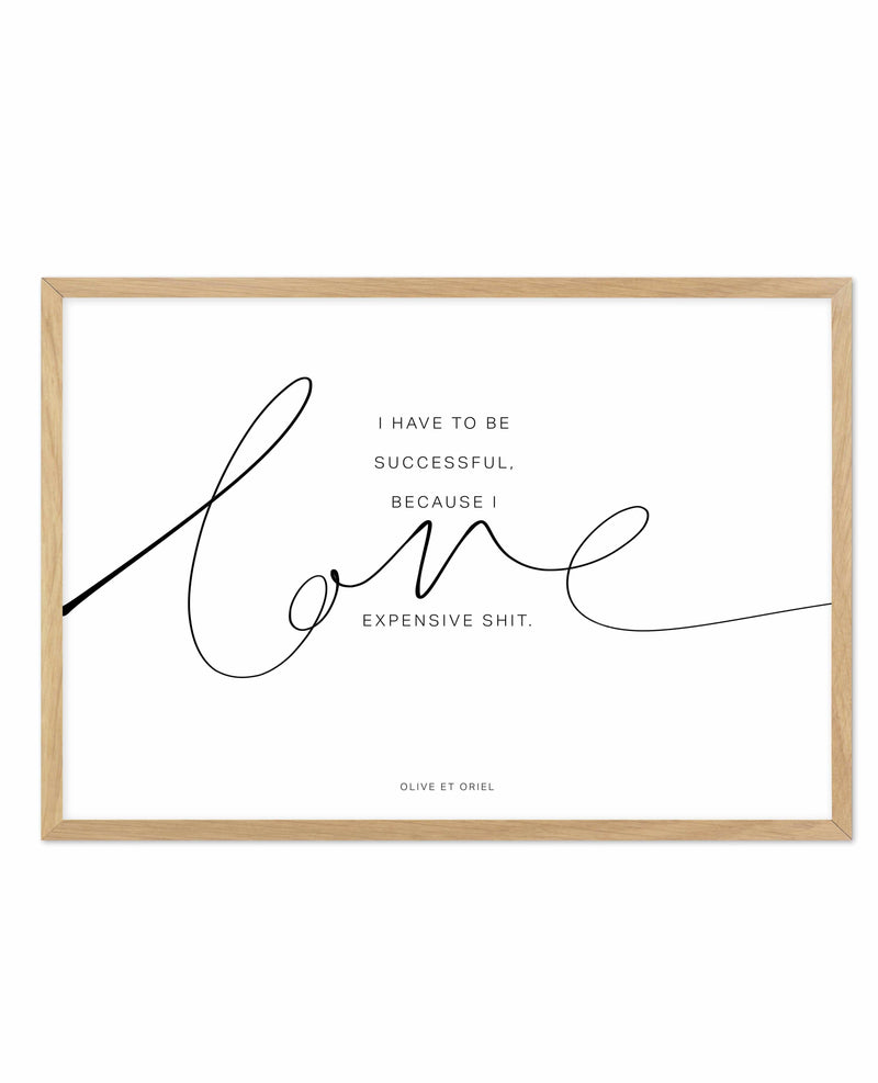 I Love Expensive Shit | LS Art Print-PRINT-Olive et Oriel-Olive et Oriel-A5 | 5.8" x 8.3" | 14.8 x 21cm-Oak-With White Border-Buy-Australian-Art-Prints-Online-with-Olive-et-Oriel-Your-Artwork-Specialists-Austrailia-Decorate-With-Coastal-Photo-Wall-Art-Prints-From-Our-Beach-House-Artwork-Collection-Fine-Poster-and-Framed-Artwork