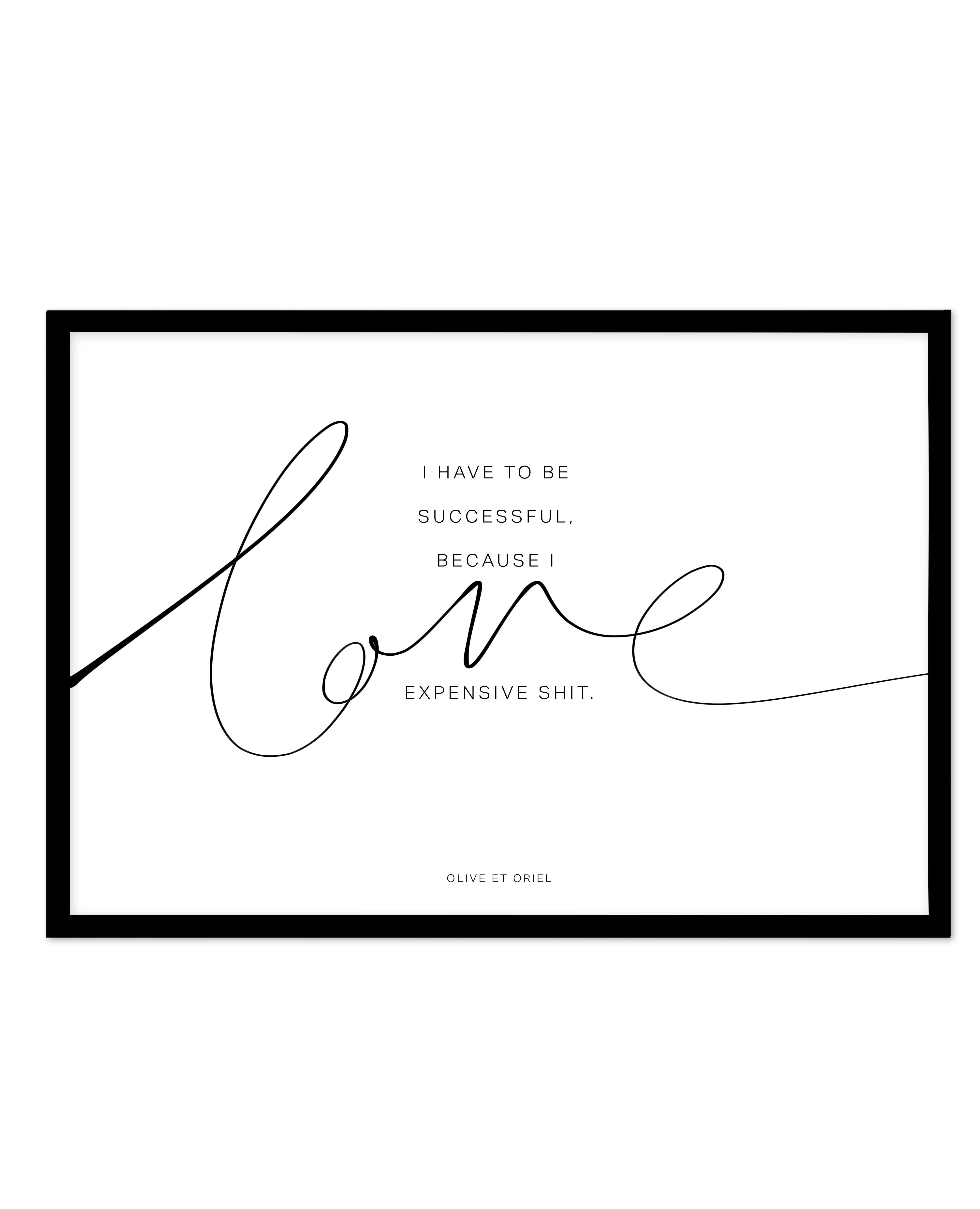 I Love Expensive Shit | LS Art Print-PRINT-Olive et Oriel-Olive et Oriel-A5 | 5.8" x 8.3" | 14.8 x 21cm-Black-With White Border-Buy-Australian-Art-Prints-Online-with-Olive-et-Oriel-Your-Artwork-Specialists-Austrailia-Decorate-With-Coastal-Photo-Wall-Art-Prints-From-Our-Beach-House-Artwork-Collection-Fine-Poster-and-Framed-Artwork