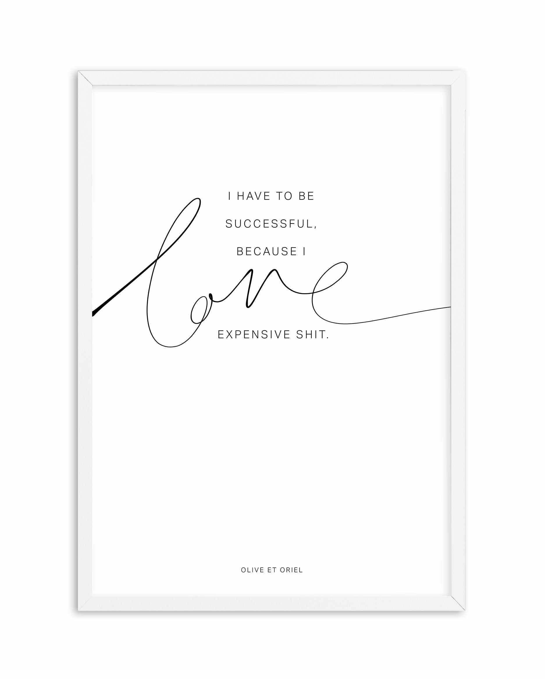 I Love Expensive Shit | PT Art Print-PRINT-Olive et Oriel-Olive et Oriel-A5 | 5.8" x 8.3" | 14.8 x 21cm-White-With White Border-Buy-Australian-Art-Prints-Online-with-Olive-et-Oriel-Your-Artwork-Specialists-Austrailia-Decorate-With-Coastal-Photo-Wall-Art-Prints-From-Our-Beach-House-Artwork-Collection-Fine-Poster-and-Framed-Artwork