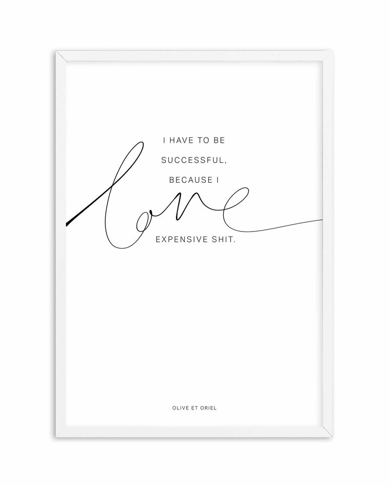 I Love Expensive Shit | PT Art Print-PRINT-Olive et Oriel-Olive et Oriel-A5 | 5.8" x 8.3" | 14.8 x 21cm-White-With White Border-Buy-Australian-Art-Prints-Online-with-Olive-et-Oriel-Your-Artwork-Specialists-Austrailia-Decorate-With-Coastal-Photo-Wall-Art-Prints-From-Our-Beach-House-Artwork-Collection-Fine-Poster-and-Framed-Artwork