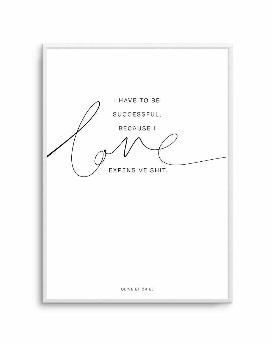 I Love Expensive Shit | PT Art Print-PRINT-Olive et Oriel-Olive et Oriel-A5 | 5.8" x 8.3" | 14.8 x 21cm-Unframed Art Print-With White Border-Buy-Australian-Art-Prints-Online-with-Olive-et-Oriel-Your-Artwork-Specialists-Austrailia-Decorate-With-Coastal-Photo-Wall-Art-Prints-From-Our-Beach-House-Artwork-Collection-Fine-Poster-and-Framed-Artwork