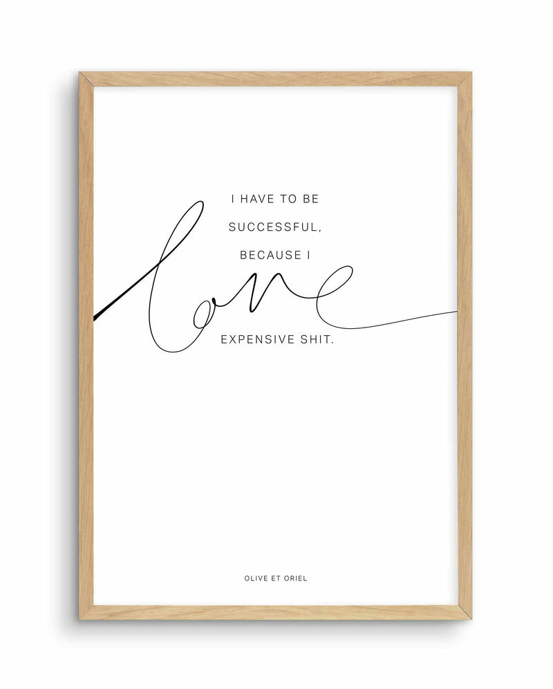 I Love Expensive Shit | PT Art Print-PRINT-Olive et Oriel-Olive et Oriel-A5 | 5.8" x 8.3" | 14.8 x 21cm-Oak-With White Border-Buy-Australian-Art-Prints-Online-with-Olive-et-Oriel-Your-Artwork-Specialists-Austrailia-Decorate-With-Coastal-Photo-Wall-Art-Prints-From-Our-Beach-House-Artwork-Collection-Fine-Poster-and-Framed-Artwork