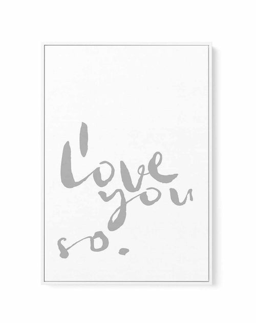 I Love You So | 2 Colour Options | Framed Canvas-CANVAS-You can shop wall art online with Olive et Oriel for everything from abstract art to fun kids wall art. Our beautiful modern art prints and canvas art are available from large canvas prints to wall art paintings and our proudly Australian artwork collection offers only the highest quality framed large wall art and canvas art Australia - You can buy fashion photography prints or Hampton print posters and paintings on canvas from Olive et Ori