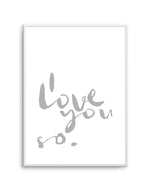 I Love You So | 2 Colour Options Art Print-PRINT-Olive et Oriel-Olive et Oriel-A5 | 5.8" x 8.3" | 14.8 x 21cm-Unframed Art Print-With White Border-Buy-Australian-Art-Prints-Online-with-Olive-et-Oriel-Your-Artwork-Specialists-Austrailia-Decorate-With-Coastal-Photo-Wall-Art-Prints-From-Our-Beach-House-Artwork-Collection-Fine-Poster-and-Framed-Artwork