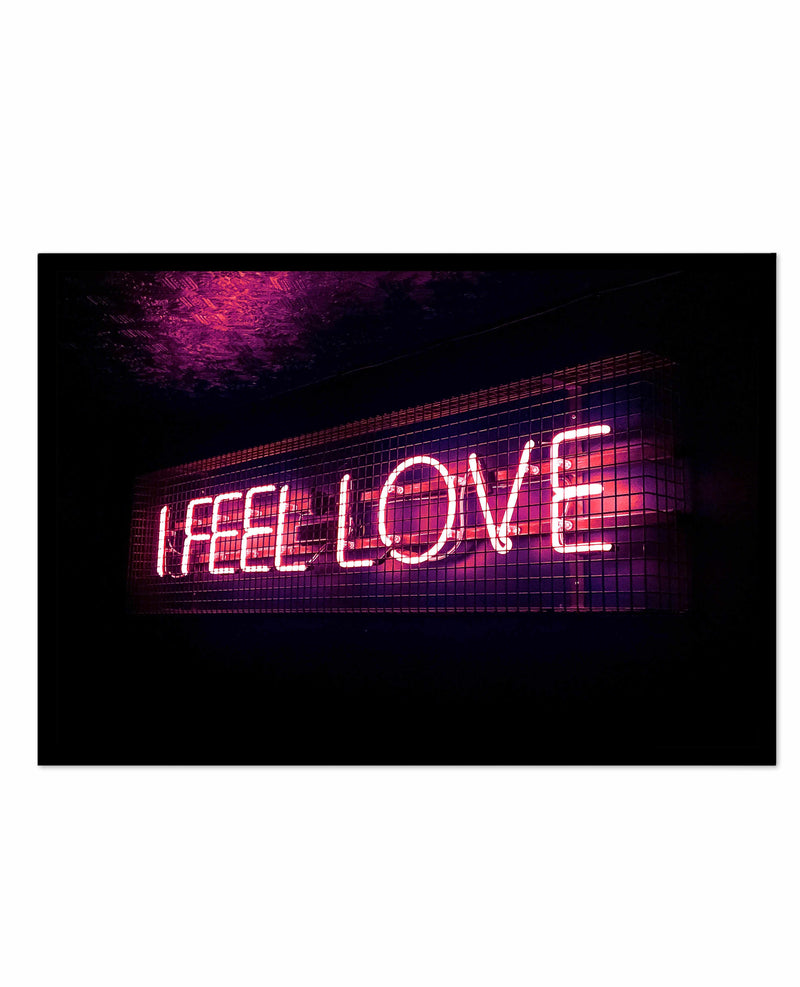 I Feel Love | Neon Art Print-PRINT-Olive et Oriel-Olive et Oriel-A5 | 5.8" x 8.3" | 14.8 x 21cm-Black-With White Border-Buy-Australian-Art-Prints-Online-with-Olive-et-Oriel-Your-Artwork-Specialists-Austrailia-Decorate-With-Coastal-Photo-Wall-Art-Prints-From-Our-Beach-House-Artwork-Collection-Fine-Poster-and-Framed-Artwork