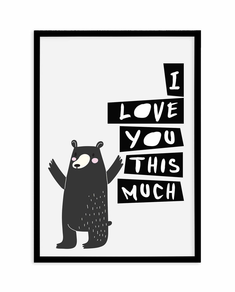 I Love You This Much Art Print-PRINT-Olive et Oriel-Olive et Oriel-A5 | 5.8" x 8.3" | 14.8 x 21cm-Black-With White Border-Buy-Australian-Art-Prints-Online-with-Olive-et-Oriel-Your-Artwork-Specialists-Austrailia-Decorate-With-Coastal-Photo-Wall-Art-Prints-From-Our-Beach-House-Artwork-Collection-Fine-Poster-and-Framed-Artwork