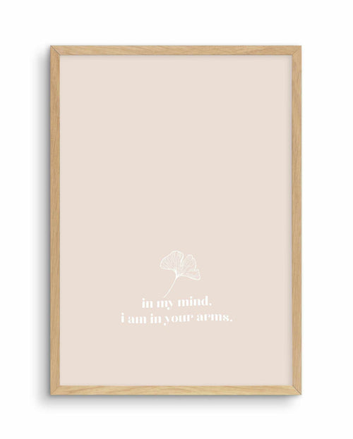In My Mind I Am In Your Arms Art Print-PRINT-Olive et Oriel-Olive et Oriel-A4 | 8.3" x 11.7" | 21 x 29.7cm-Oak-With White Border-Buy-Australian-Art-Prints-Online-with-Olive-et-Oriel-Your-Artwork-Specialists-Austrailia-Decorate-With-Coastal-Photo-Wall-Art-Prints-From-Our-Beach-House-Artwork-Collection-Fine-Poster-and-Framed-Artwork