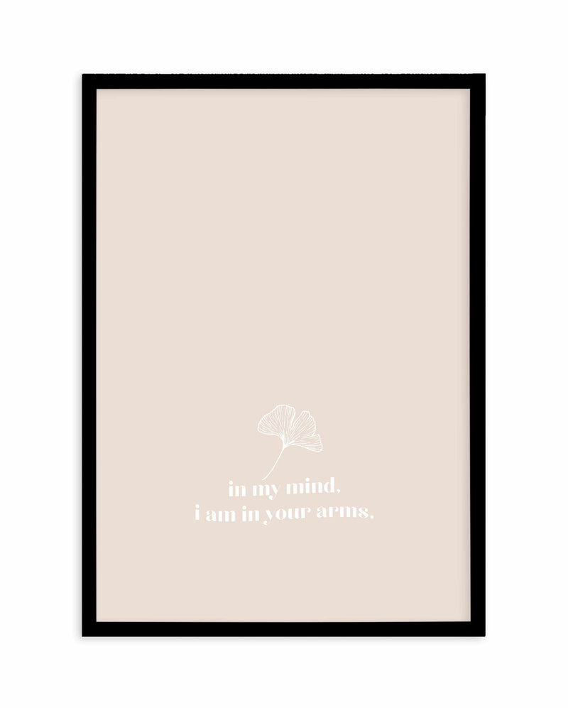 In My Mind I Am In Your Arms Art Print-PRINT-Olive et Oriel-Olive et Oriel-A4 | 8.3" x 11.7" | 21 x 29.7cm-Black-With White Border-Buy-Australian-Art-Prints-Online-with-Olive-et-Oriel-Your-Artwork-Specialists-Austrailia-Decorate-With-Coastal-Photo-Wall-Art-Prints-From-Our-Beach-House-Artwork-Collection-Fine-Poster-and-Framed-Artwork