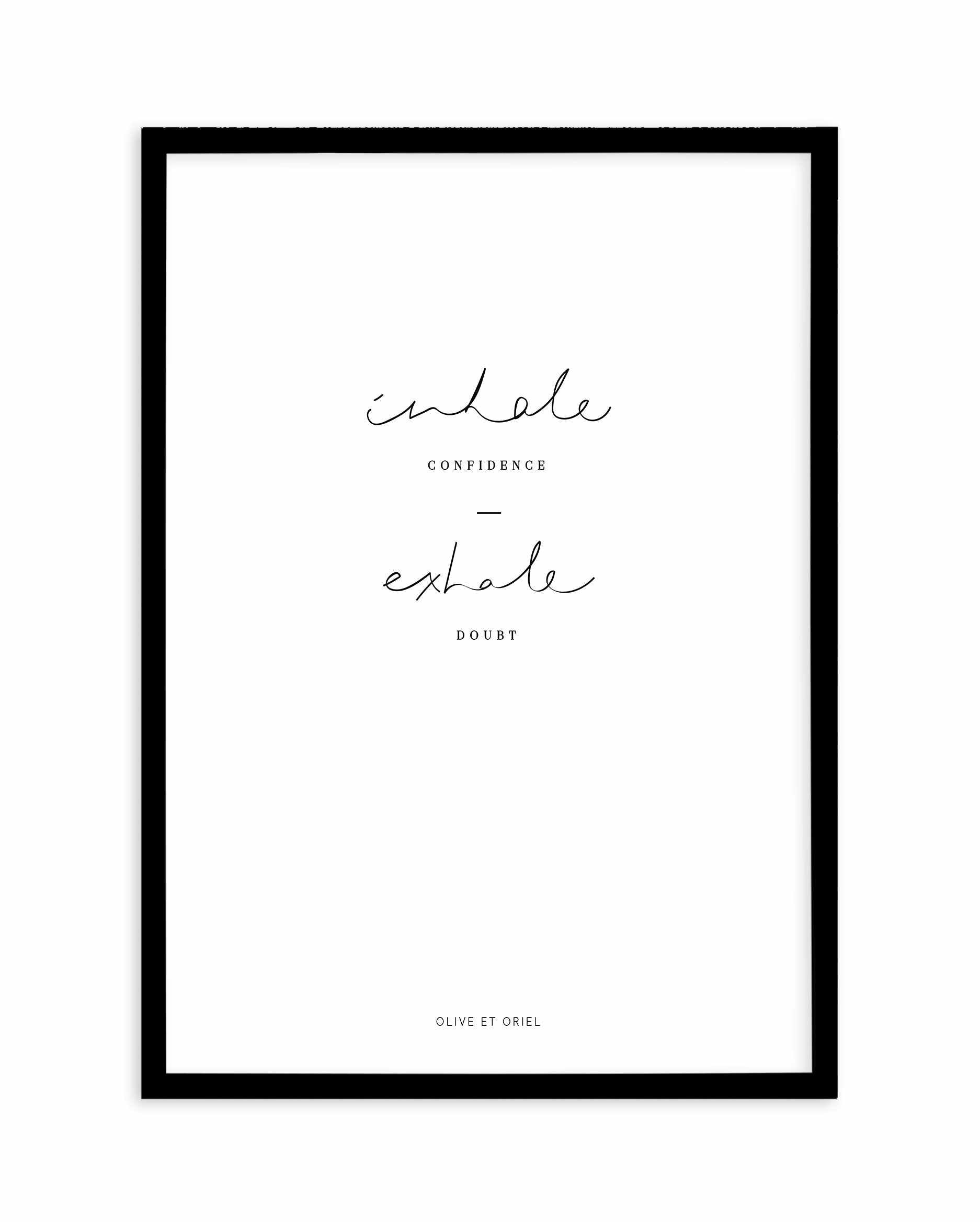 Inhale Confidence Exhale Doubt Art Print-PRINT-Olive et Oriel-Olive et Oriel-A5 | 5.8" x 8.3" | 14.8 x 21cm-Black-With White Border-Buy-Australian-Art-Prints-Online-with-Olive-et-Oriel-Your-Artwork-Specialists-Austrailia-Decorate-With-Coastal-Photo-Wall-Art-Prints-From-Our-Beach-House-Artwork-Collection-Fine-Poster-and-Framed-Artwork