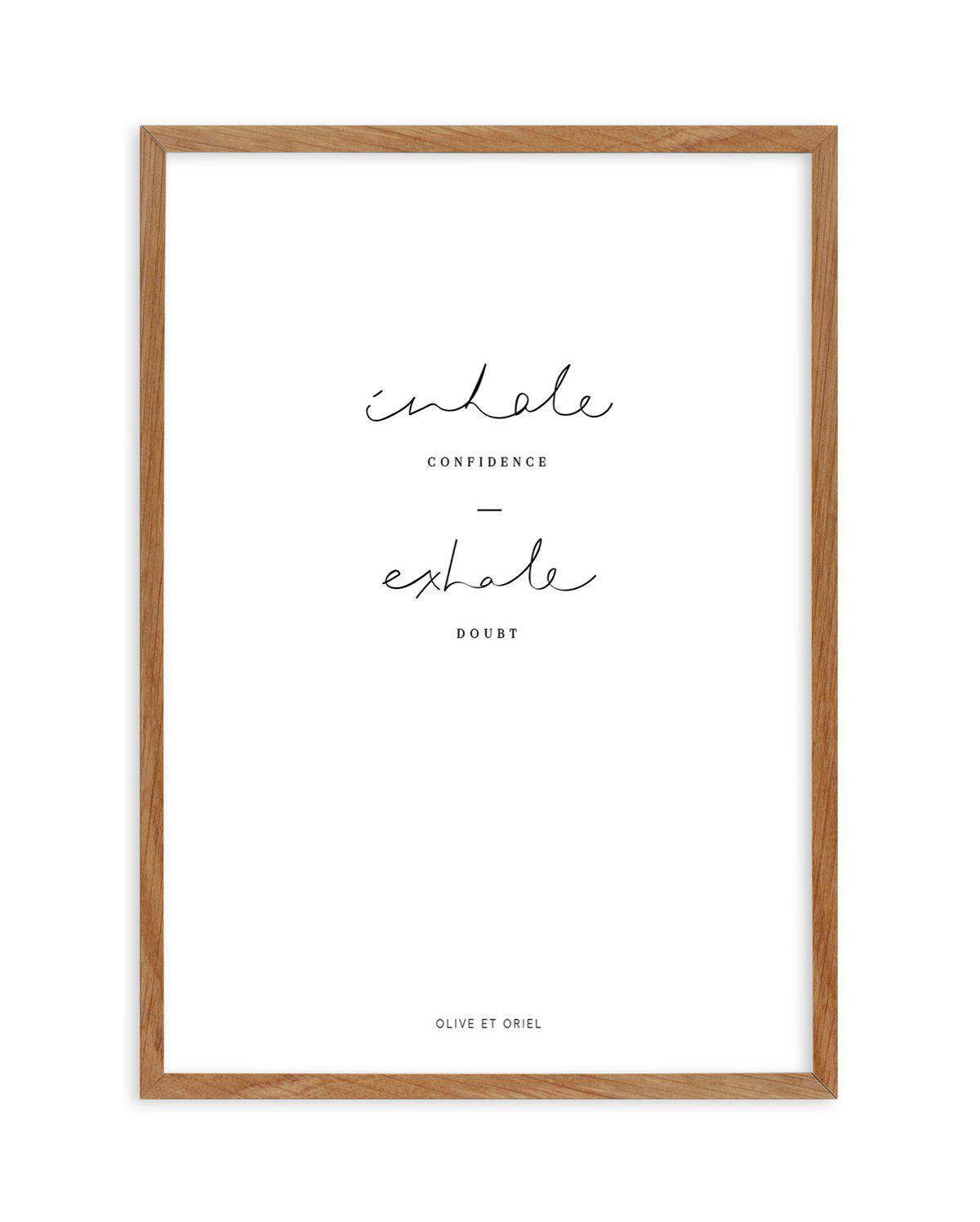 Inhale Confidence Exhale Doubt Art Print-PRINT-Olive et Oriel-Olive et Oriel-50x70 cm | 19.6" x 27.5"-Walnut-With White Border-Buy-Australian-Art-Prints-Online-with-Olive-et-Oriel-Your-Artwork-Specialists-Austrailia-Decorate-With-Coastal-Photo-Wall-Art-Prints-From-Our-Beach-House-Artwork-Collection-Fine-Poster-and-Framed-Artwork