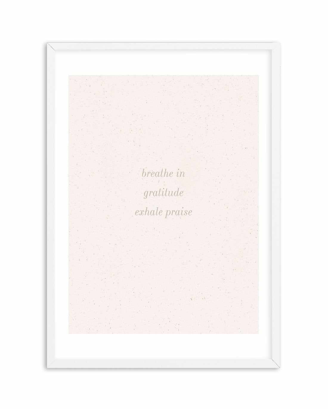 Inhale Gratitude, Exhale Praise Art Print-PRINT-Olive et Oriel-Olive et Oriel-A5 | 5.8" x 8.3" | 14.8 x 21cm-White-With White Border-Buy-Australian-Art-Prints-Online-with-Olive-et-Oriel-Your-Artwork-Specialists-Austrailia-Decorate-With-Coastal-Photo-Wall-Art-Prints-From-Our-Beach-House-Artwork-Collection-Fine-Poster-and-Framed-Artwork