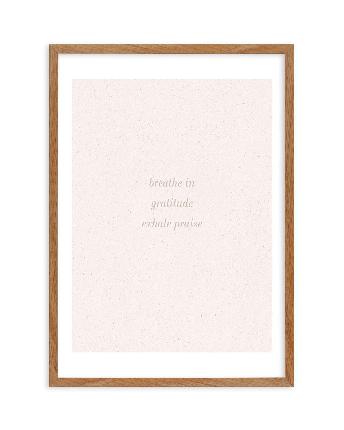 Inhale Gratitude, Exhale Praise Art Print-PRINT-Olive et Oriel-Olive et Oriel-50x70 cm | 19.6" x 27.5"-Walnut-With White Border-Buy-Australian-Art-Prints-Online-with-Olive-et-Oriel-Your-Artwork-Specialists-Austrailia-Decorate-With-Coastal-Photo-Wall-Art-Prints-From-Our-Beach-House-Artwork-Collection-Fine-Poster-and-Framed-Artwork