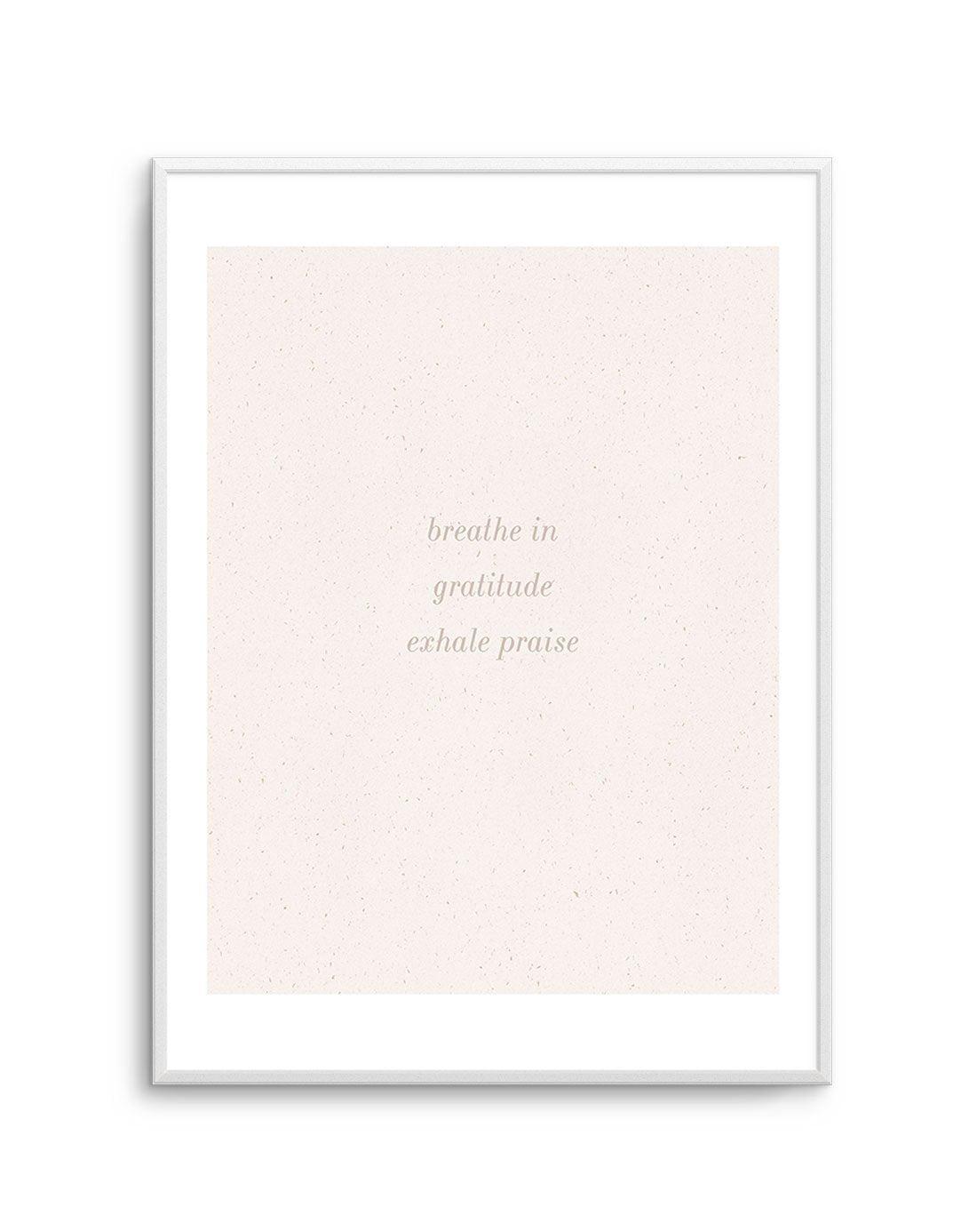 Inhale Gratitude, Exhale Praise Art Print-PRINT-Olive et Oriel-Olive et Oriel-A5 | 5.8" x 8.3" | 14.8 x 21cm-Unframed Art Print-With White Border-Buy-Australian-Art-Prints-Online-with-Olive-et-Oriel-Your-Artwork-Specialists-Austrailia-Decorate-With-Coastal-Photo-Wall-Art-Prints-From-Our-Beach-House-Artwork-Collection-Fine-Poster-and-Framed-Artwork