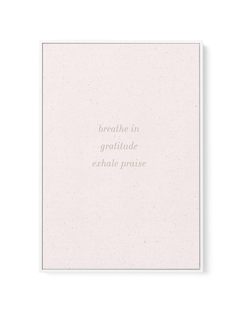 Inhale Gratitude, Exhale Praise | Framed Canvas-CANVAS-You can shop wall art online with Olive et Oriel for everything from abstract art to fun kids wall art. Our beautiful modern art prints and canvas art are available from large canvas prints to wall art paintings and our proudly Australian artwork collection offers only the highest quality framed large wall art and canvas art Australia - You can buy fashion photography prints or Hampton print posters and paintings on canvas from Olive et Orie