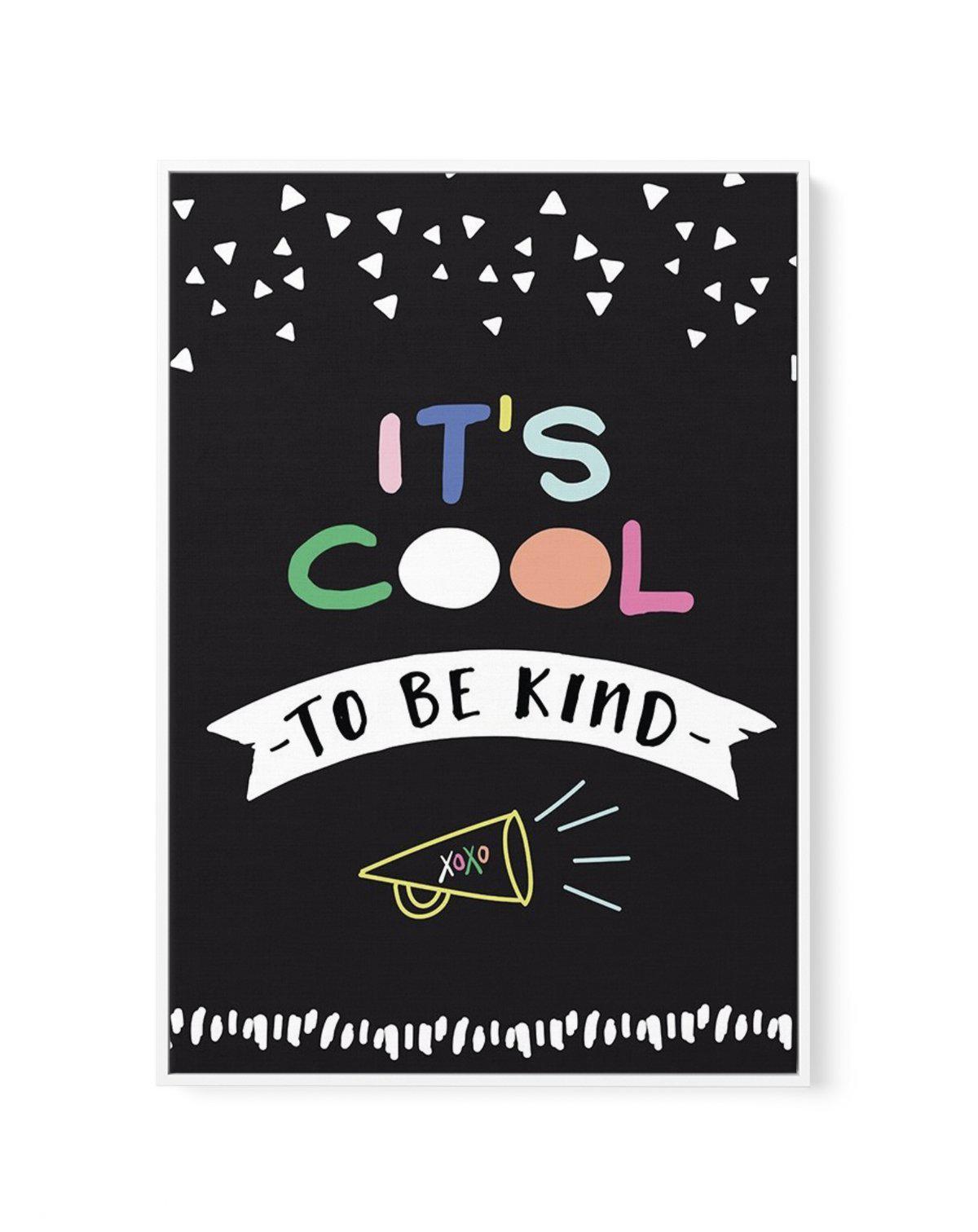 It's Cool To Be Kind | Framed Canvas-CANVAS-You can shop wall art online with Olive et Oriel for everything from abstract art to fun kids wall art. Our beautiful modern art prints and canvas art are available from large canvas prints to wall art paintings and our proudly Australian artwork collection offers only the highest quality framed large wall art and canvas art Australia - You can buy fashion photography prints or Hampton print posters and paintings on canvas from Olive et Oriel and have 