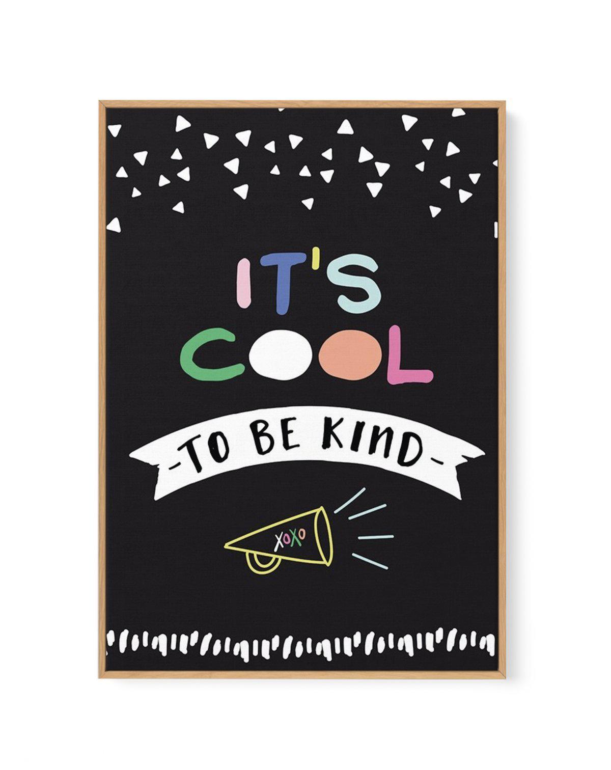 It's Cool To Be Kind | Framed Canvas-CANVAS-You can shop wall art online with Olive et Oriel for everything from abstract art to fun kids wall art. Our beautiful modern art prints and canvas art are available from large canvas prints to wall art paintings and our proudly Australian artwork collection offers only the highest quality framed large wall art and canvas art Australia - You can buy fashion photography prints or Hampton print posters and paintings on canvas from Olive et Oriel and have 