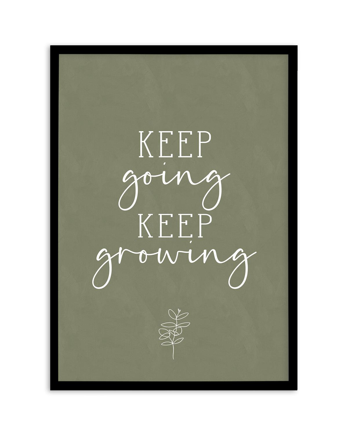 Keep Going, Keep Growing Art Print-PRINT-Olive et Oriel-Olive et Oriel-A5 | 5.8" x 8.3" | 14.8 x 21cm-Black-With White Border-Buy-Australian-Art-Prints-Online-with-Olive-et-Oriel-Your-Artwork-Specialists-Austrailia-Decorate-With-Coastal-Photo-Wall-Art-Prints-From-Our-Beach-House-Artwork-Collection-Fine-Poster-and-Framed-Artwork