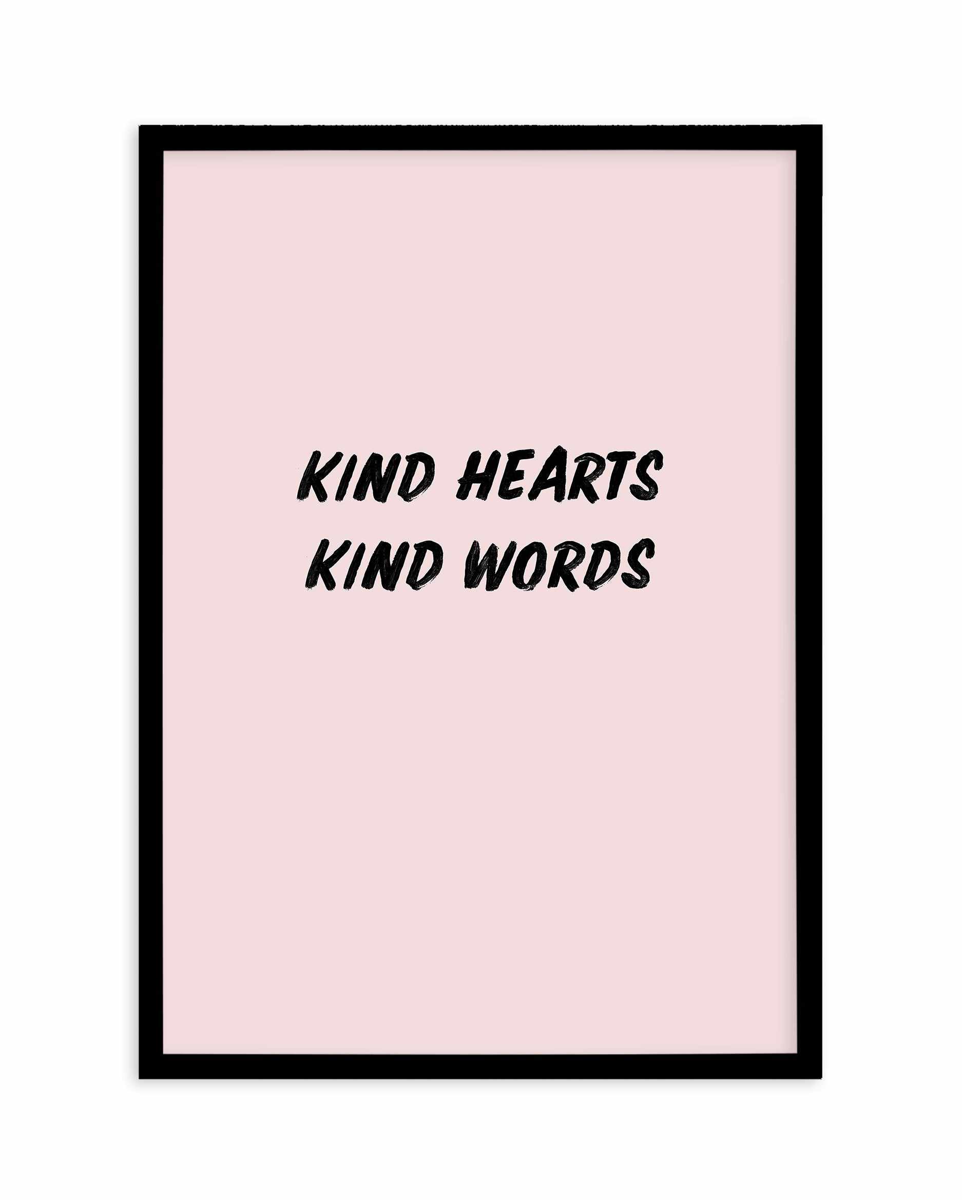 Kind Hearts Kind Words Art Print-PRINT-Olive et Oriel-Olive et Oriel-A5 | 5.8" x 8.3" | 14.8 x 21cm-Black-With White Border-Buy-Australian-Art-Prints-Online-with-Olive-et-Oriel-Your-Artwork-Specialists-Austrailia-Decorate-With-Coastal-Photo-Wall-Art-Prints-From-Our-Beach-House-Artwork-Collection-Fine-Poster-and-Framed-Artwork